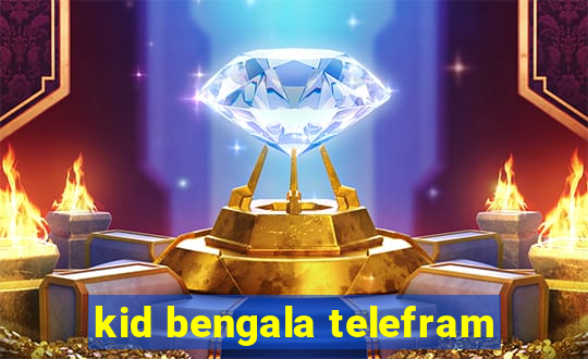 kid bengala telefram